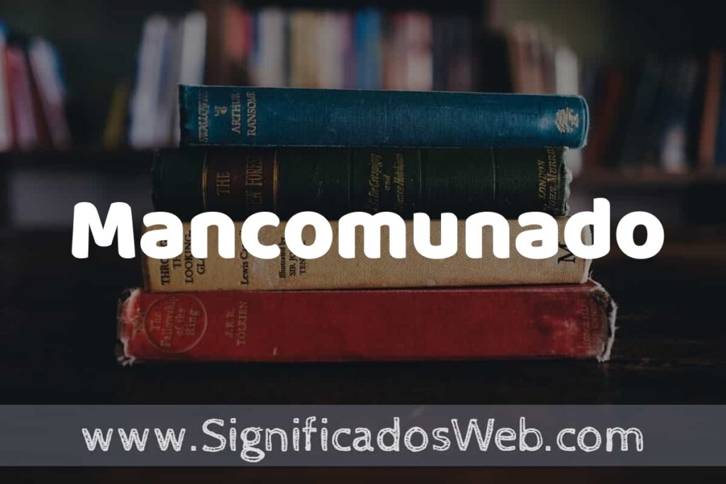Concepto de Mancomunado ▶️¿Que es? Definición y Significado
