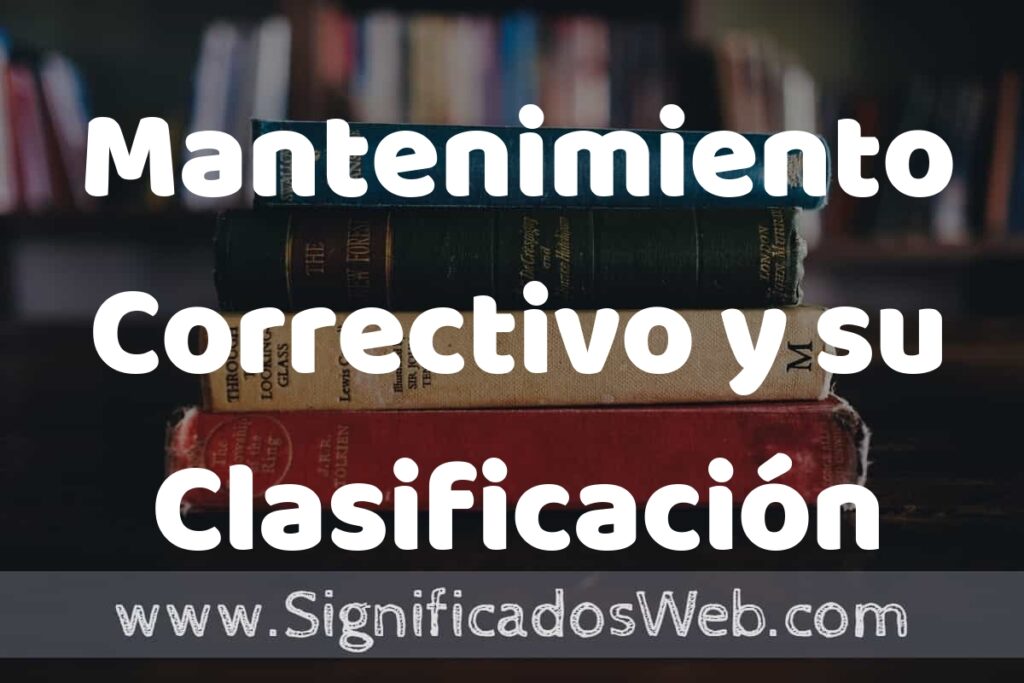 Concepto de Mantenimiento Correctivo y su Clasificación ▶️¿Que es? Definición y Significado