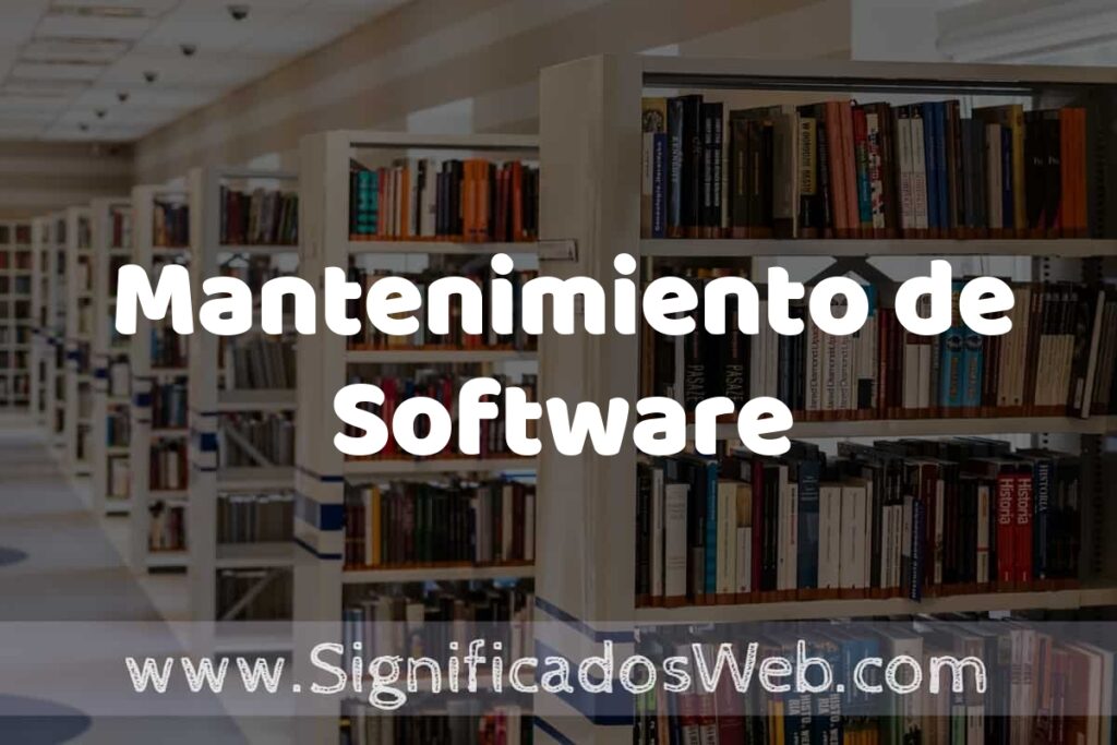 Concepto de Mantenimiento de Software ✔️ Significado y Definición