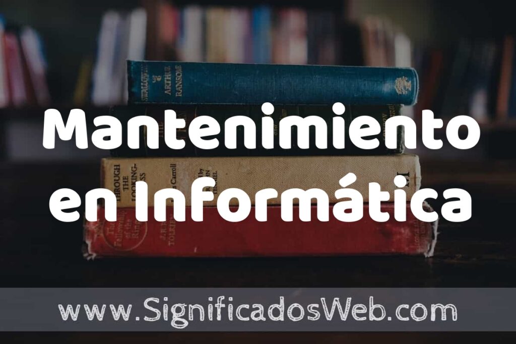 Concepto de Mantenimiento en Informática ▶️¿Que es? Definición y Significado
