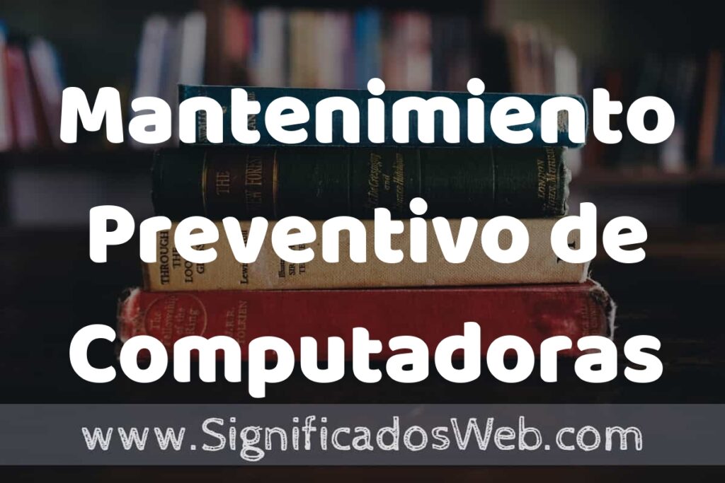 Concepto de Mantenimiento Preventivo de Computadoras ▶️¿Que es? Definición y Significado