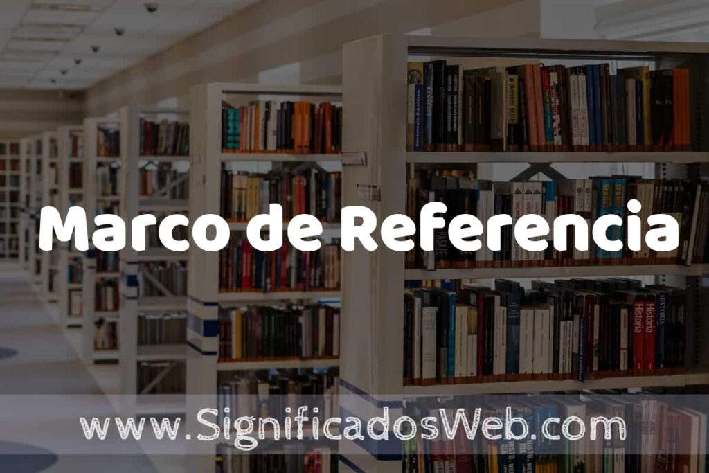 Concepto de Marco de Referencia ✔️ Significado y Definición