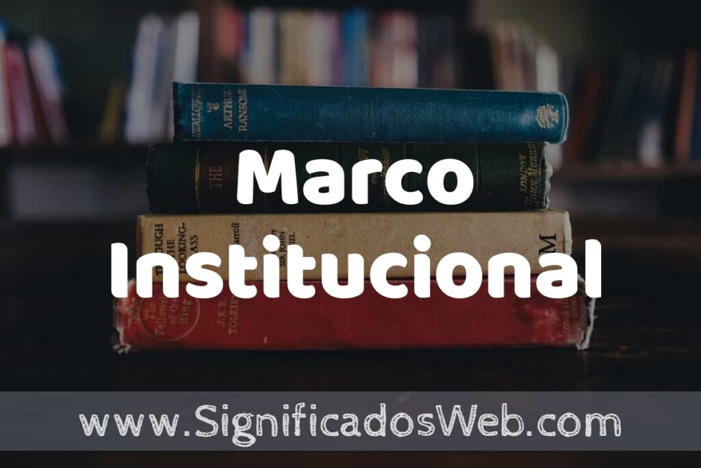 Concepto de Marco Institucional ▶️¿Que es? Definición y Significado