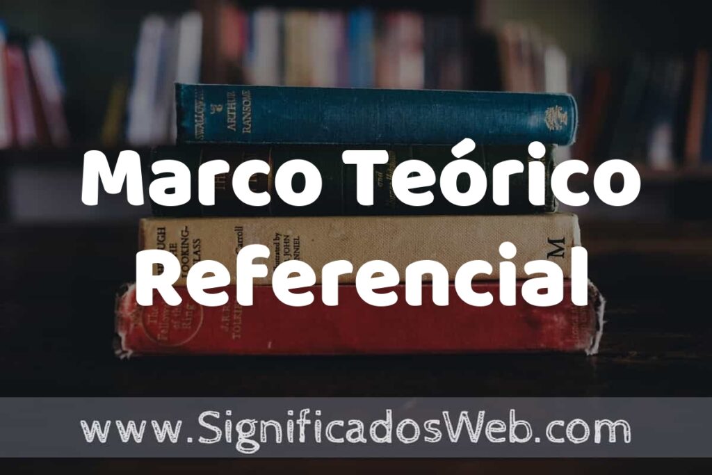 Concepto de Marco Teórico Referencial ▶️¿Que es? Definición y Significado