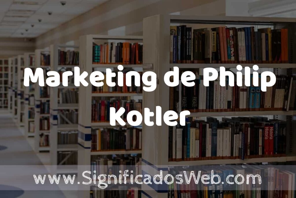 Concepto de Marketing de Philip Kotler ✔️ Significado y Definición
