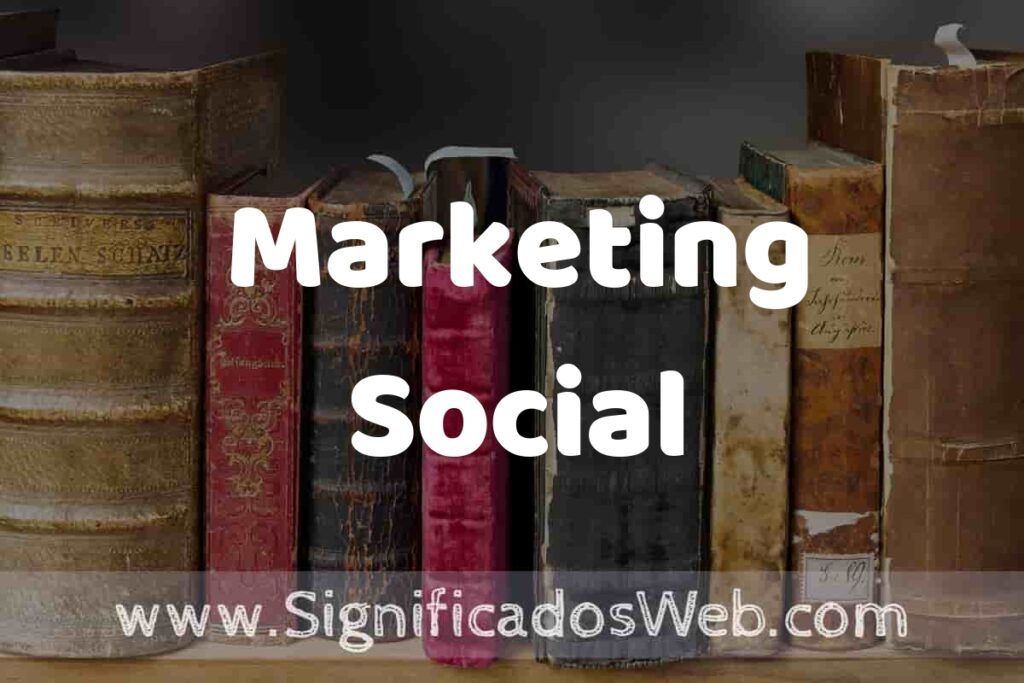 Definición de Marketing Social: Que es, 5 Ejemplos, Tipos y Para que Sirve + Sinónimo y Significado