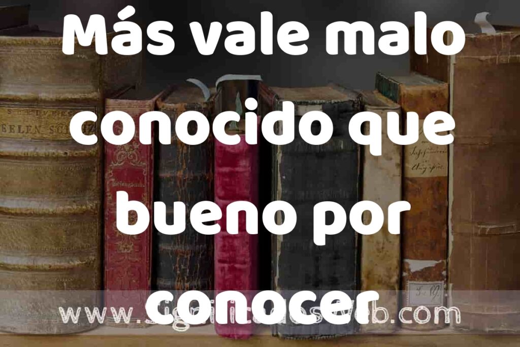 Definición de Más vale malo conocido que bueno por conocer: Que es, 5 Ejemplos, Tipos y Para que Sirve + Sinónimo y Significado