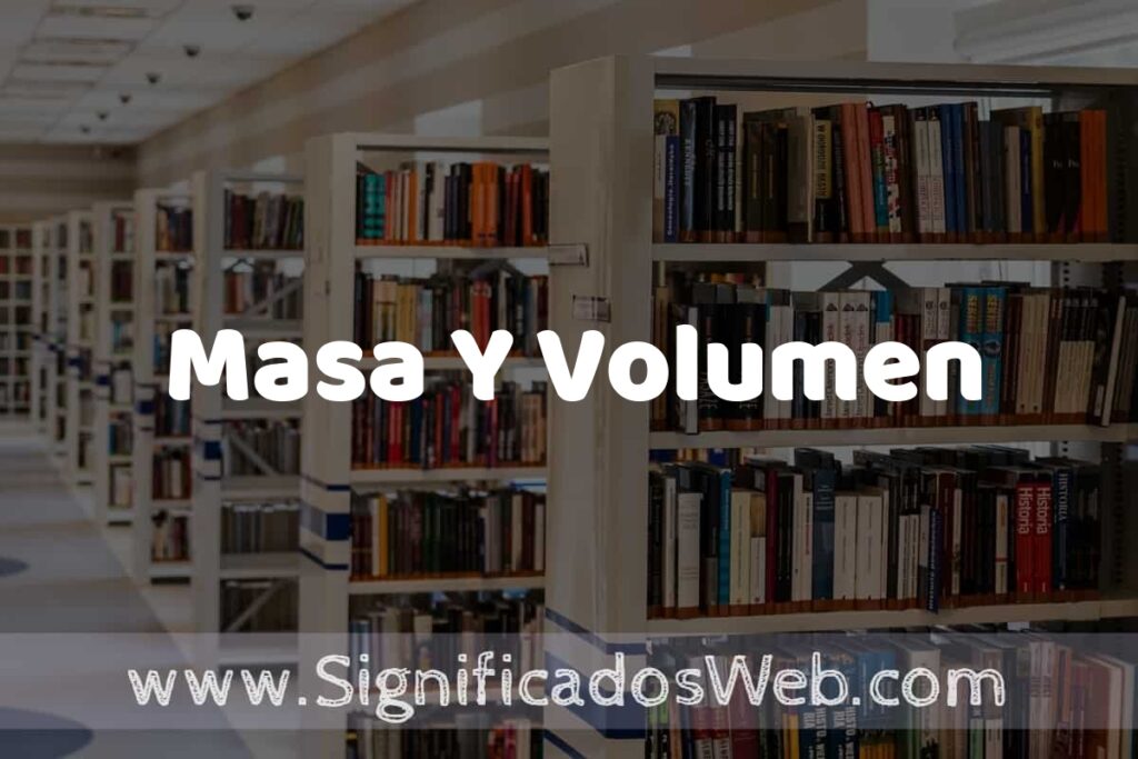 Concepto de Masa Y Volumen ✔️ Significado y Definición