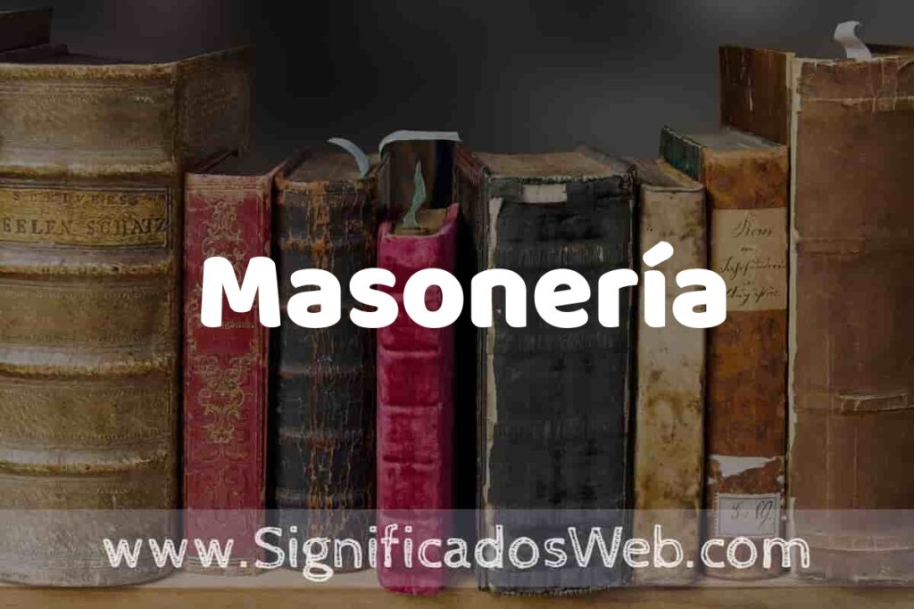 Definición de Masonería: Que es, 5 Ejemplos, Tipos y Para que Sirve + Sinónimo y Significado