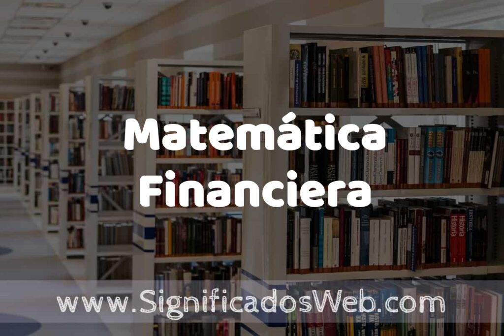 Concepto de Matemática Financiera ✔️ Significado y Definición
