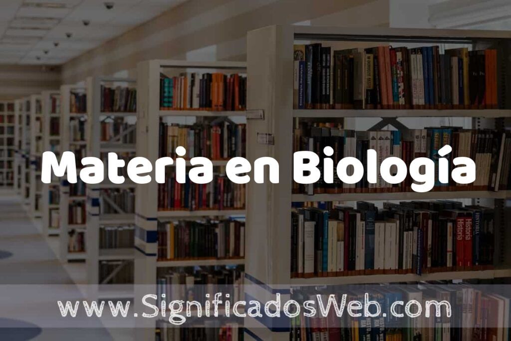 Concepto de Materia en Biología ✔️ Significado y Definición