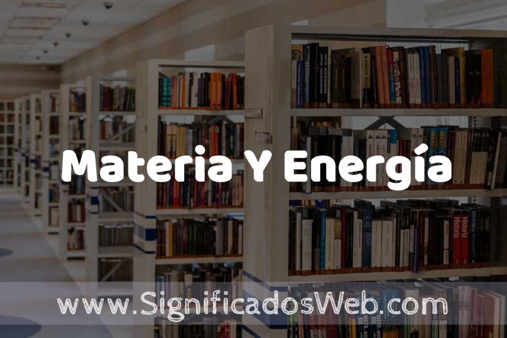 Concepto de Materia Y Energía ✔️ Significado y Definición