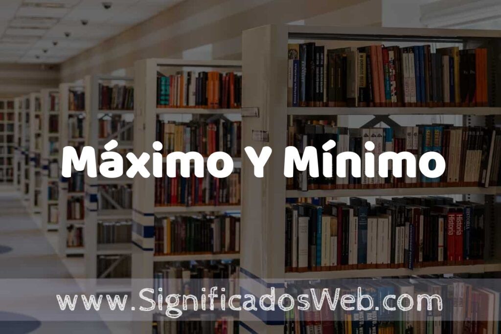 Concepto de Máximo Y Mínimo ✔️ Significado y Definición