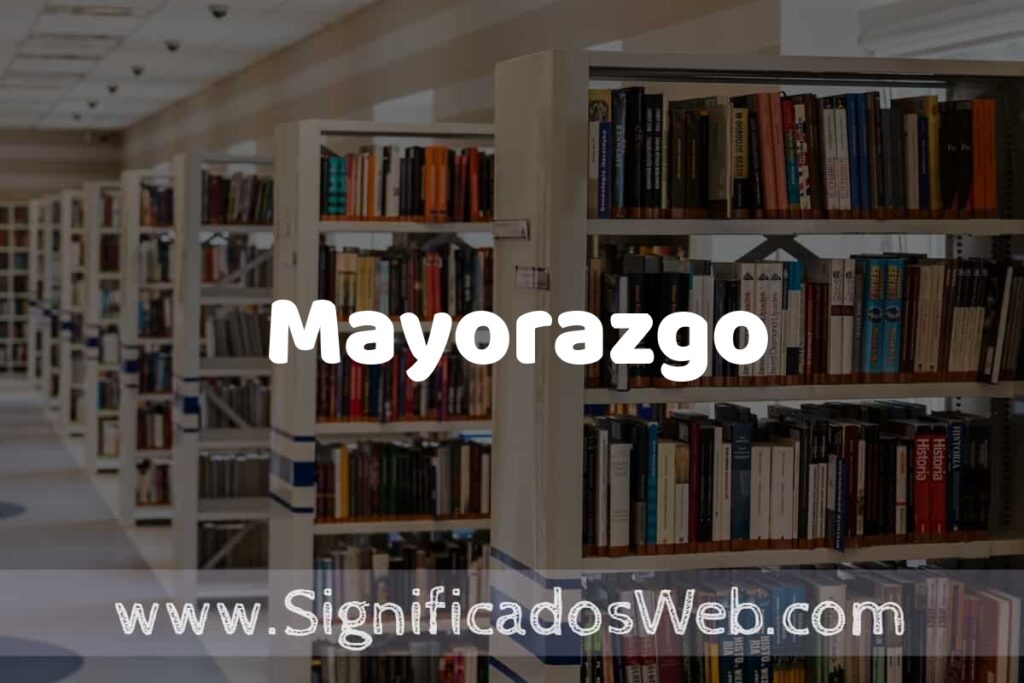 Concepto de Mayorazgo ✔️ Significado y Definición