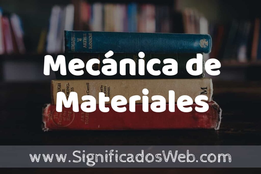 Concepto de Mecánica de Materiales ▶️¿Que es? Definición y Significado