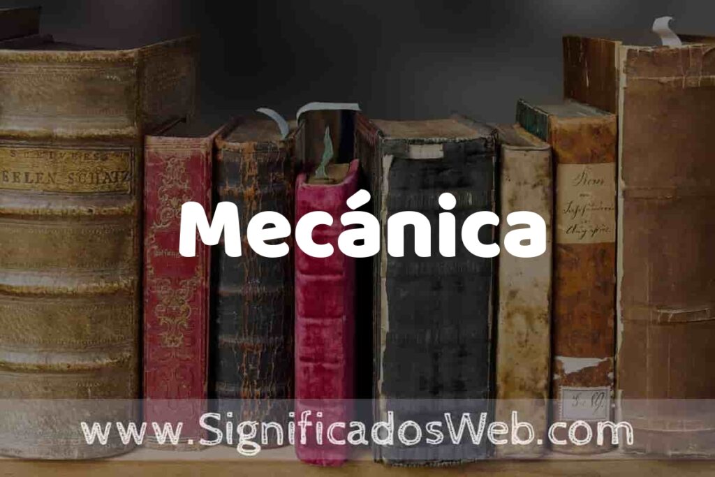 Definición de Mecánica: Que es, 5 Ejemplos, Tipos y Para que Sirve + Sinónimo y Significado