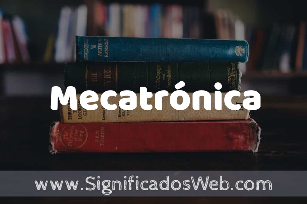 Concepto de Mecatrónica ▶️¿Que es? Definición y Significado