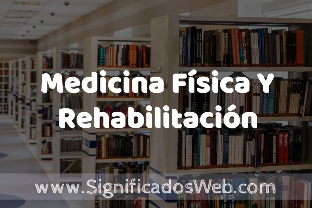 Concepto de Medicina Física Y Rehabilitación ✔️ Significado y Definición
