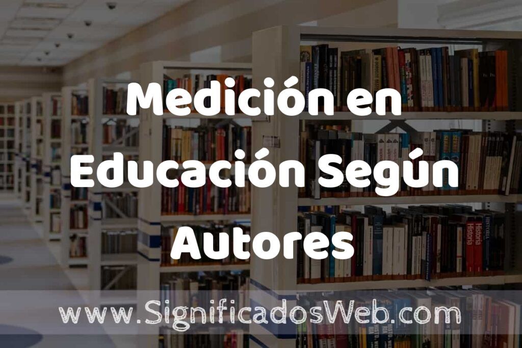 Concepto de Medición en Educación Según Autores ✔️ Significado y Definición