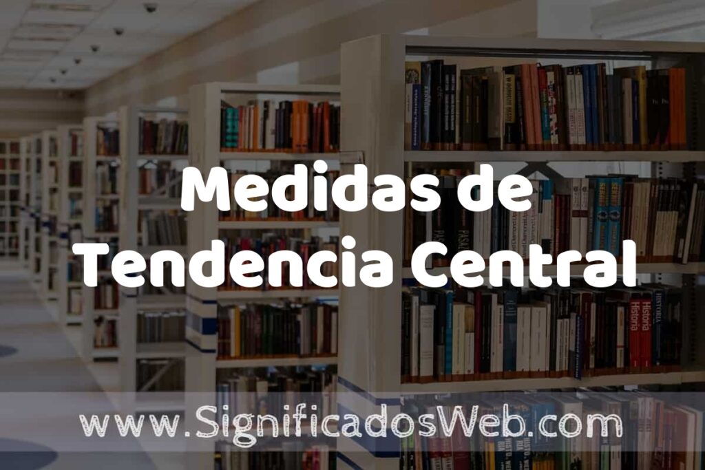 Concepto de Medidas de Tendencia Central ✔️ Significado y Definición