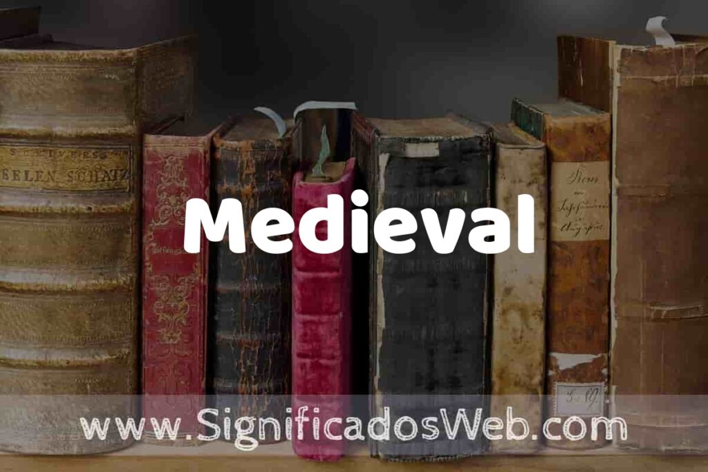 Definición de Medieval: Que es, 5 Ejemplos, Tipos y Para que Sirve + Sinónimo y Significado