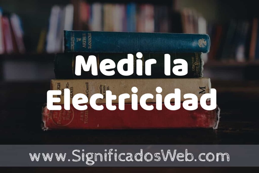 Concepto de Medir la Electricidad ▶️¿Que es? Definición y Significado