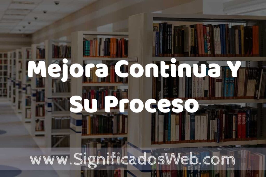 Concepto de Mejora Continua Y Su Proceso ✔️ Significado y Definición