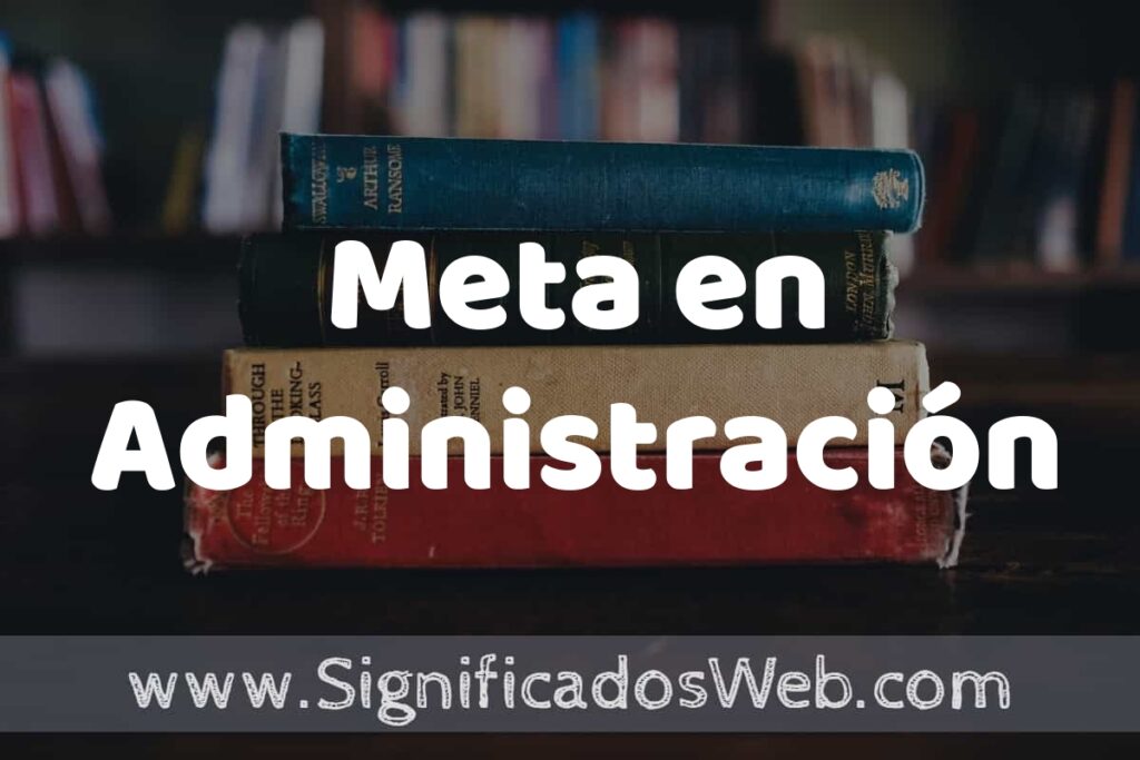 Concepto de Meta en Administración ▶️¿Que es? Definición y Significado