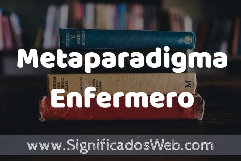 Concepto de Metaparadigma Enfermero ▶️¿Que es? Definición y Significado