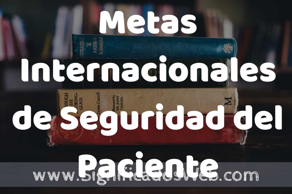 Concepto de Metas Internacionales de Seguridad del Paciente ▶️¿Que es? Definición y Significado
