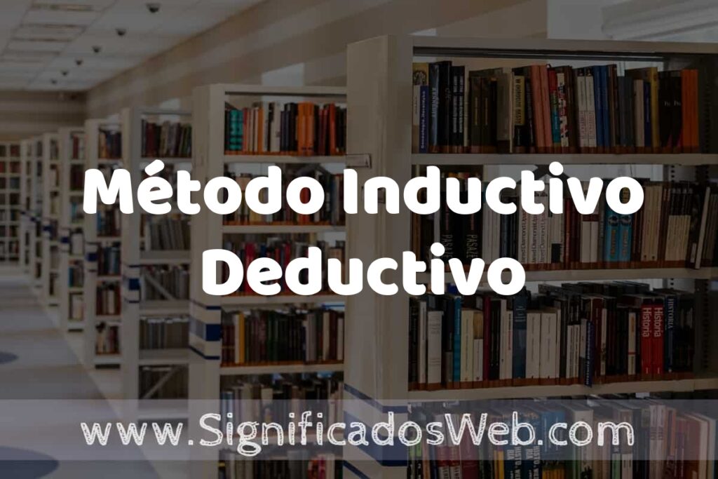 Concepto de Método Inductivo Deductivo ✔️ Significado y Definición