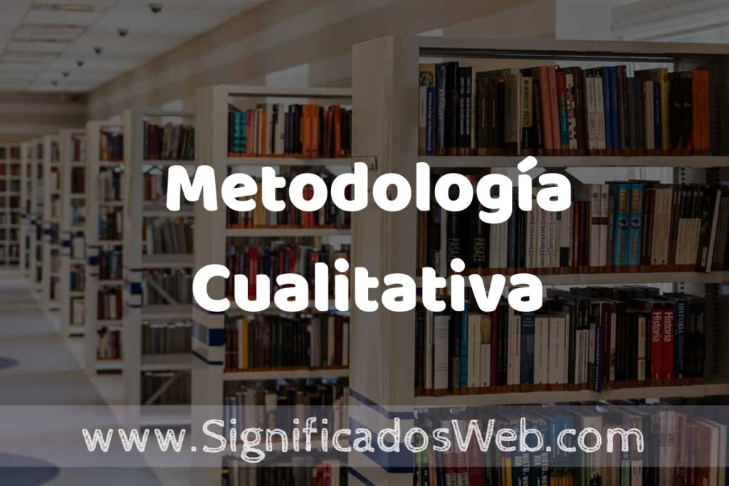 Concepto de Metodología Cualitativa ✔️ Significado y Definición