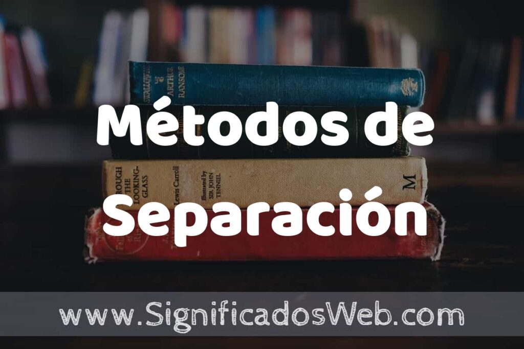 Concepto de Métodos de Separación ▶️¿Que es? Definición y Significado