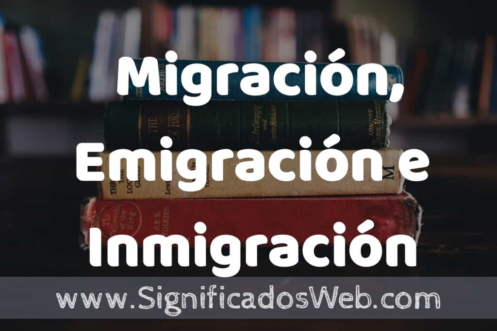 Concepto de Migración, Emigración e Inmigración ▶️¿Que es? Definición y Significado
