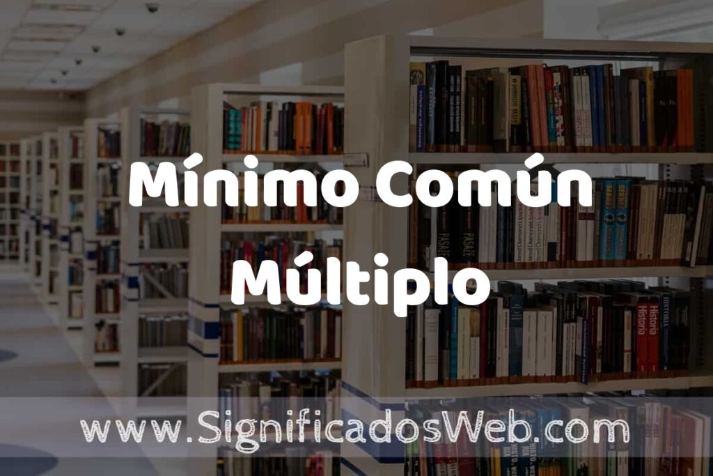 Concepto de Mínimo Común Múltiplo ✔️ Significado y Definición