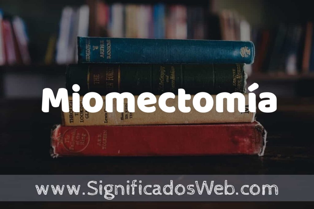 Concepto de Miomectomía ▶️¿Que es? Definición y Significado