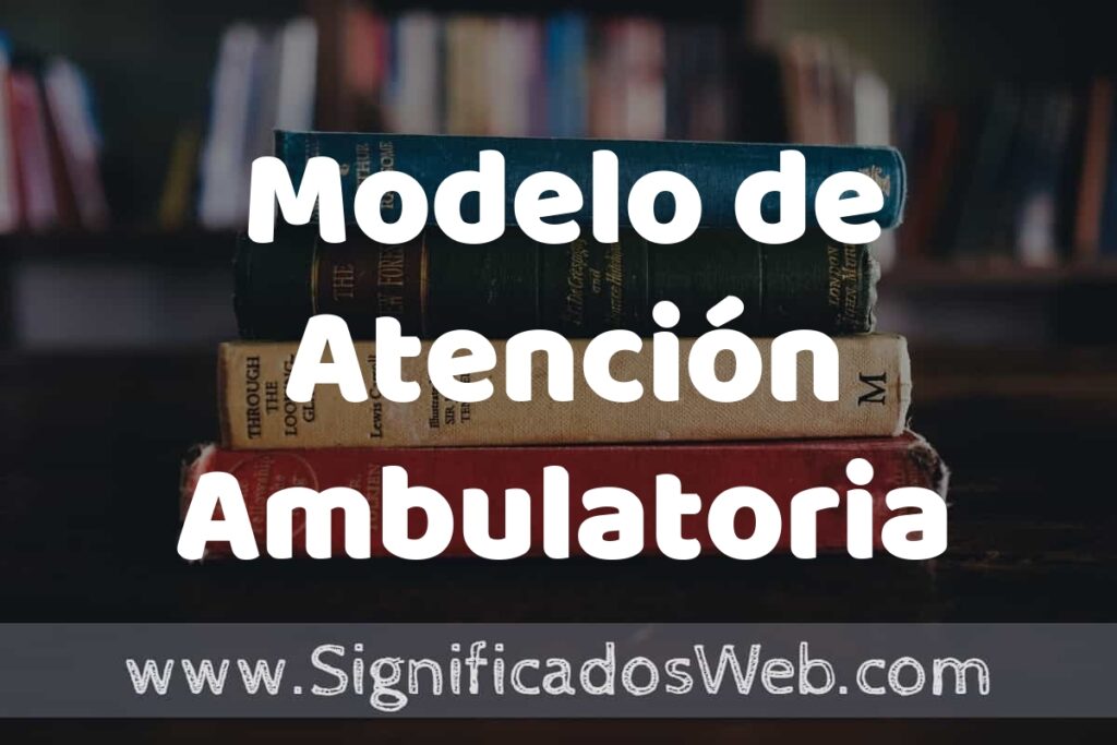 Concepto de Modelo de Atención Ambulatoria ▶️¿Que es? Definición y Significado