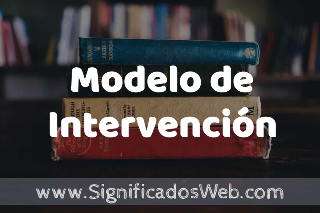 Concepto de Modelo de Intervención ▶️¿Que es? Definición y Significado