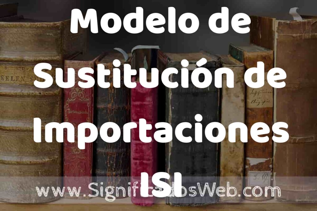 Definición de Modelo de Sustitución de Importaciones ISI: Que es, 5 Ejemplos, Tipos y Para que Sirve + Sinónimo y Significado