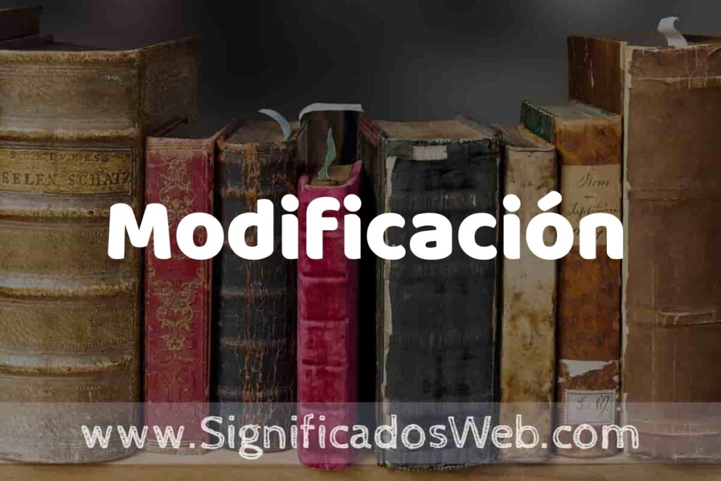 Definición de Modificación: Que es, 5 Ejemplos, Tipos y Para que Sirve + Sinónimo y Significado
