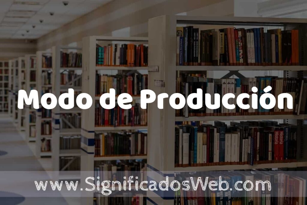Concepto de Modo de Producción ✔️ Significado y Definición