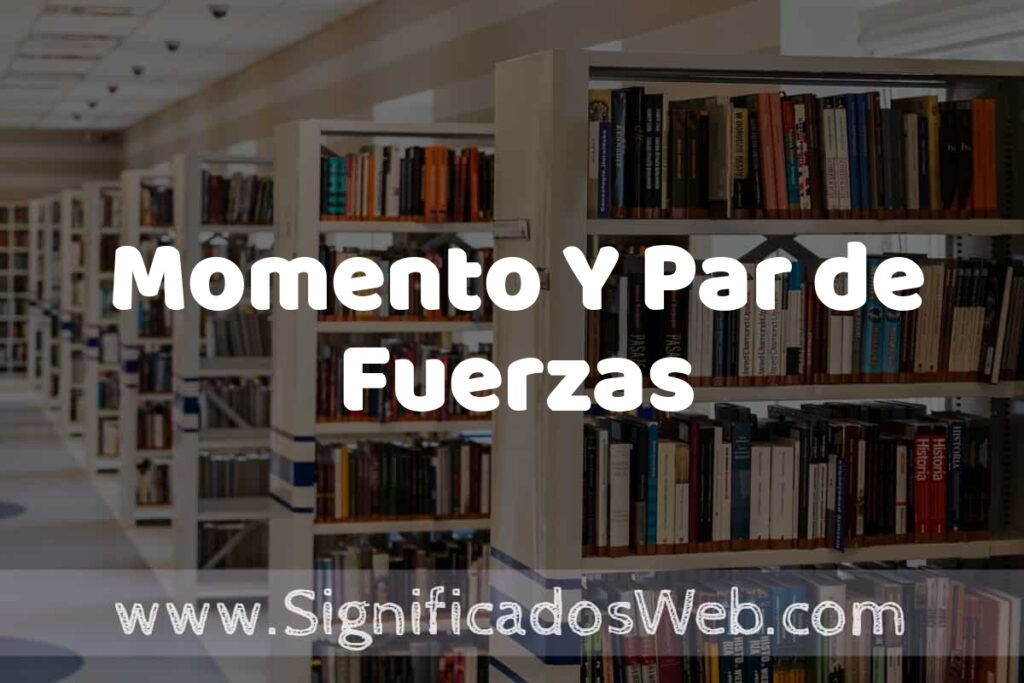 Concepto de Momento Y Par de Fuerzas ✔️ Significado y Definición