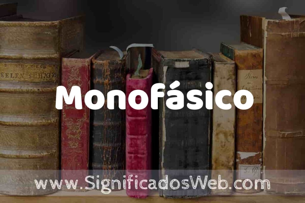 Definición de Monofásico: Que es, 5 Ejemplos, Tipos y Para que Sirve + Sinónimo y Significado