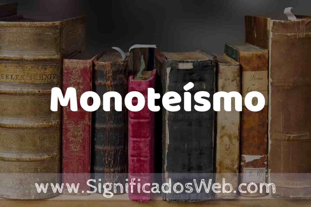 Definición de Monoteísmo: Que es, 5 Ejemplos, Tipos y Para que Sirve + Sinónimo y Significado