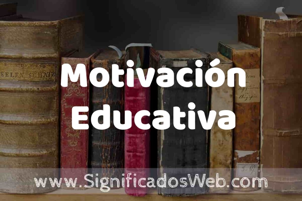 Definición de Motivación Educativa: Que es, 5 Ejemplos, Tipos y Para que Sirve + Sinónimo y Significado