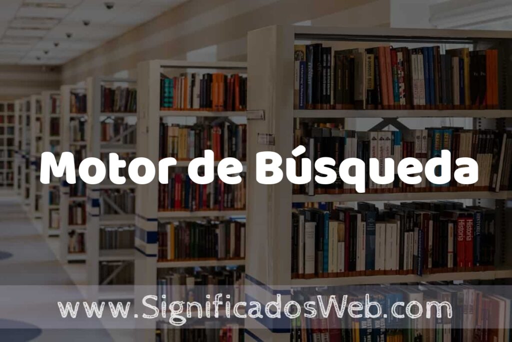 Concepto de Motor de Búsqueda ✔️ Significado y Definición