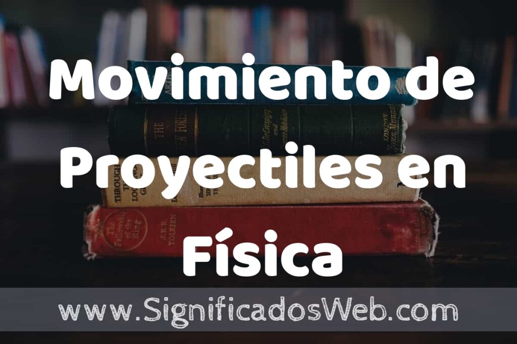 Concepto de Movimiento de Proyectiles en Física ▶️¿Que es? Definición y Significado