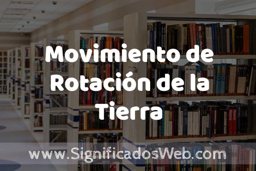 Concepto de Movimiento de Rotación de la Tierra ✔️ Significado y Definición