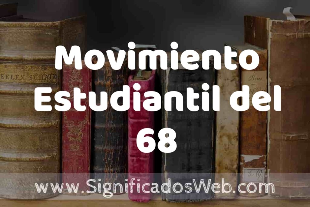 Definición de Movimiento Estudiantil del 68: Que es, 5 Ejemplos, Tipos y Para que Sirve + Sinónimo y Significado