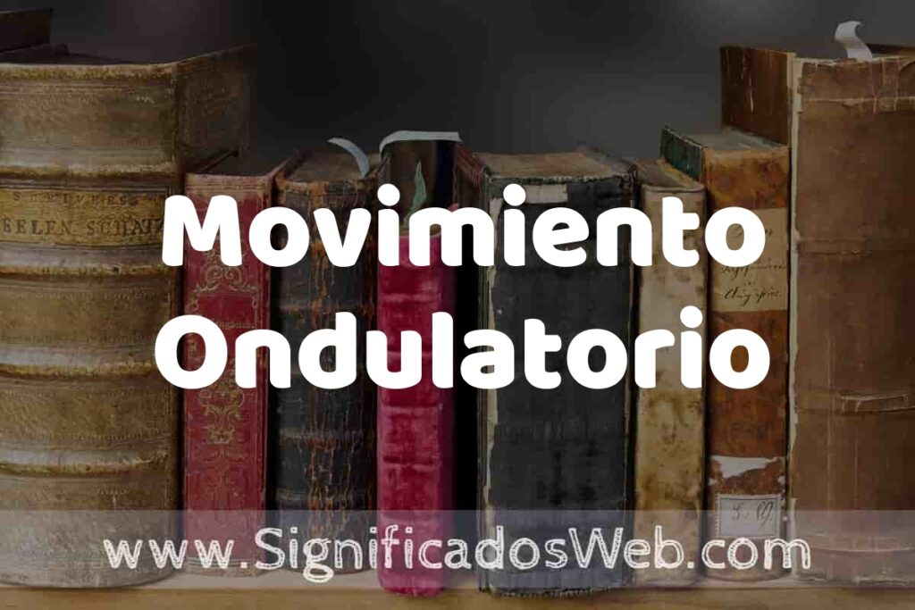 Definición de Movimiento Ondulatorio: Que es, 5 Ejemplos, Tipos y Para que Sirve + Sinónimo y Significado